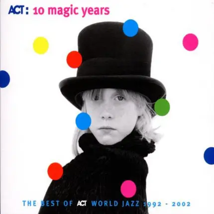 Jasper Van't Hof / Wayne Krantz a.o. - ACT: 10 Magic Years (The Best Of ACT World Jazz 1992 - 2002)