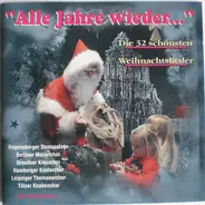 Berliner Mozartchor, Tölzer Knabenchor, Dresdner Kreuzchor a.o. - "Alle Jahre Wieder..." (Die 32 Schönsten Weihnachtslieder)