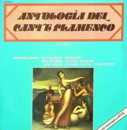 Antonio Gomez, Jose Romero, Jose Motos - Antología Del Cante Flamenco: Retablo 2
