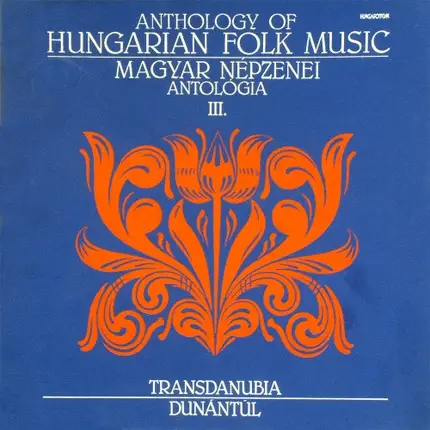 Hungarian Folk Music Compilation - Anthology Of Hungarian Folk Music = Magyar Népzenei Antológia III. - Transdanubia = Dunántúl
