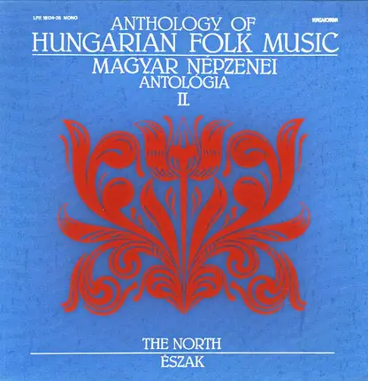 Hungarian Folk Music Compilation - Anthology Of Hungarian Folk Music Il. - The North / Magyar Népzenei Antológia Il. - Észak