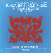 Hungarian Folk Music Compilation - Anthology Of Hungarian Folk Music IV. - Great Hungarian Plain / Magyar Népzenei Antológia IV. - Alf