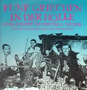 Rita Abatsi / Antonis Diamantidis / Rosa Eskenasi a.o. - Fünf Griechen in der Hölle - und andere Rembetika-Lieder