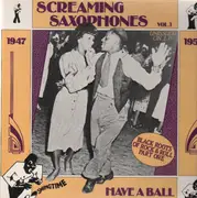LP - Various Artists - Screaming Saxophones, Vol. 1 - Have A Ball (1947-1953)