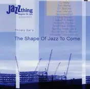 Various Artsts - Thirsty Ear - The Shape Of Jazz To Come