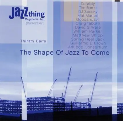 Various Artsts - Thirsty Ear - The Shape Of Jazz To Come
