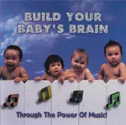 Mozart / Beethoven / Händel / Schubert a.o. - Build Your Baby's Brain- Through The Power Of Music