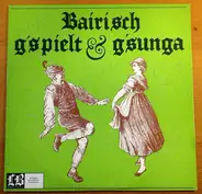 Fischbachauer Tanzlmusi, Tölzer Buam, Bayrischzeller Dirndl a.o. - Bairisch G'spielt & G'sunga!