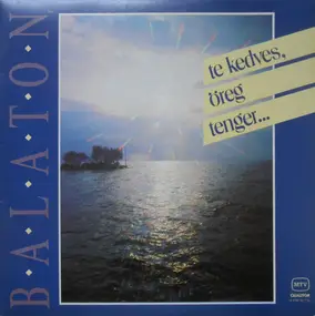 Various Artists - Balaton, Te Kedves, Öreg Tenger