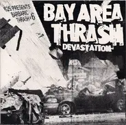Look Back And Laugh, Desolation, This Is My Fist - Barbaric Thrash #6 - Bay Area Thrash Devastation