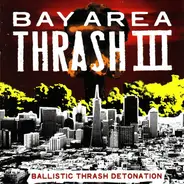 In Disgust, Rosenbombs, Beforeafter, a.o - Bay Area Thrash III - Ballistic Thrash Detonation