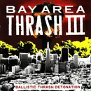 CD - In Disgust, Rosenbombs, Beforeafter, a.o - Bay Area Thrash III - Ballistic Thrash Detonation