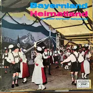Die Keferloher Blasmusik, Das Hansl Krönauer Duett, Die Müncher Schrammeln, ... - Bayernland Heimatland - Ein Groβer Bayrischer Heimatabend