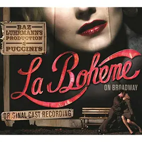 Giacomo Puccini - Baz Luhrmann's Production Of Puccini's La Bohème On Broadway (Original Cast Recording)