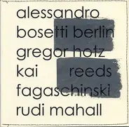 Alessandro Bosetti / Gregor Hotz / Kai Fagaschinski a.o. - Berlin Reeds