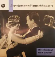 Macky Casper, Josef Niessen a.o. - Bertelsmann Wunschkonzert Beschwingt Und Heiter