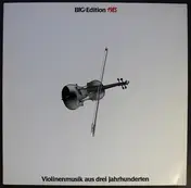 Johann Sebastian Bach a.o. - BFG : Edition 1983 - Violinenmusik Aus Drei Jahrhunderten