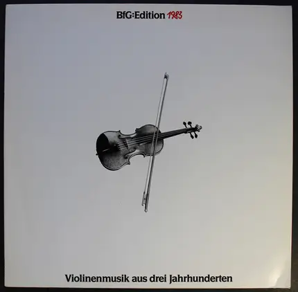 Tomaso Antonio Vitali / Johann Sebastian Bach a.o. - BFG : Edition 1983 - Violinenmusik Aus Drei Jahrhunderten