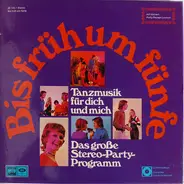 Die Waikiki Partyband / Kaiser Wilhelms Partyband / Eugen Cicero a.o. - Bis Früh Um Fünfe (Tanzmusik Für Dich Und Mich, Das Große Stereo-Party-Programm)