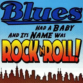 Various Artists - Blues Had A Baby And Its Name Was Rock N Roll