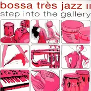Muro, Limbo Experience, Jersey St. a.o. - Bossa Très Jazz II - Step Into The Gallery