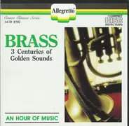 Vivaldi / Mozart / Händel / Haydn a.o. - Brass - 3 Centuries Of Golden Sounds