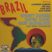 Shorty Rogers / Laurindo Almeida And Bud Shank a.o. - Brazil - Shorty Rogers, Xavier Cugat, Gary McFarland And Their Orchestras Featuring Laurindo Almeid