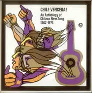 Violetta Parra, Tiempo Nuevo u.a. - Chile Vencera: An Anthology Of Chilean New Song, 1962-1973