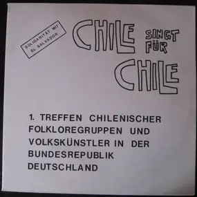 Various Artists - Chile Singt Für Chile - 1. Treffen Chilenischer Folkloregruppen Und Volkskünstler In Der Bundesrepu