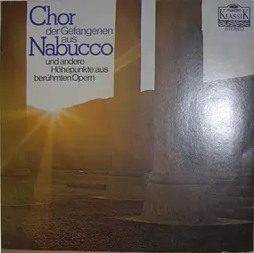 Giuseppe Verdi - Chor Der Gefangenen Aus Nabucco Und Andere Höhepunkte Aus Berühmten Opern