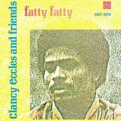 Joe Higgs - Clancy Eccles And Friends - Fatty Fatty 1967 - 1970