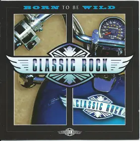 Various Artists - Classic Rock: Born To Be Wild