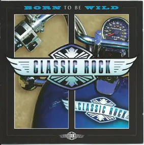Various Artists - Classic Rock: Born To Be Wild