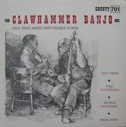 Kyle Creed, Fred Cockerham, Wade Ward a.o. - Clawhammer Banjo (Old Time Banjo And Fiddle Tunes)