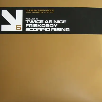 Twice As Nice / Friskoboy / Scorpio Rising - Club System Gold - The Trance Edition 6
