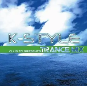 Various Artists - Club To Presents K-Style Trance Mix