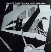 Joe Herlihy And His Orchestra a.o. - Dance Bands Play Hot! 1927-1931