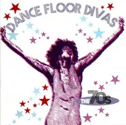 A Taste Of Honey, Silver Convention, Sister Sledge - Dance Floor Divas: The 70's