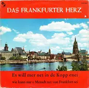 Various - Das Frankfurter Herz (Es Will Mer Net In De Kopp Einei Wie Kann Nur E Mensch Net Von Frankfort Sei)
