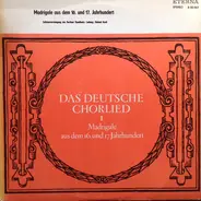 Finck / Hofhaimer / Haßler a.o. - Das Deutsche Chorlied I - Madrigale Aus Dem 16. Und 17. Jahrhundert