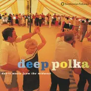 Karl And The Country Dutchmen, The Norskedalen Trio, Norm Dombrowski And The Happy Notes - Deep Polka: Dance Music From The Midwest