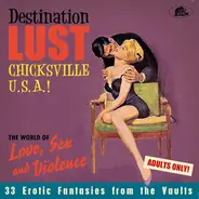 Various - Destination Lust 2 Chicksville U.S.A.! (The World Of Love, Sex And Violence - 33 Erotic Fantasies F