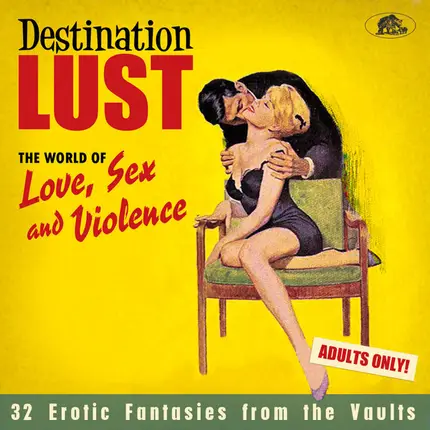 Various - Destination Lust (The World Of Love, Sex And Violence - 32 Erotic Fantasies From The Vaults)