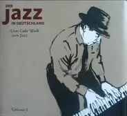Wilhelm Iff's Orchestra, Mizzi Zwerenz & Rudolph Seibold, Albrecht Kupfernagel, a.o. - Der Jazz In Deutschland Volume 1 - Vom Cake Walk Zum Jazz