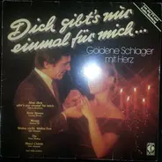 Dich Gibt's Nur Einmal Für Mich - Goldene Schlager Mit Herz - Dich Gibt's Nur Einmal Für Mich - Goldene Schlager Mit Herz