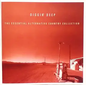 Various Artists - Diggin' Deep - The Essential Alternative Country Collection