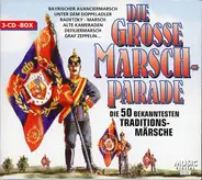 Die Grosse Marschparade - Die Grosse Marschparade - Die 50 Bekanntesten Traditionsmärsche