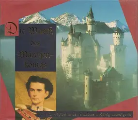 Richard Wagner - Die Musik Des Märchenkönigs - Richard Wagner In Den Schlössern König Ludwigs II.