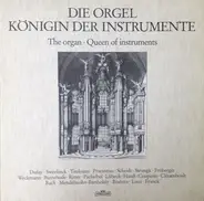 Bach / Pachelbel / Liszt a.o. - The Organ - Queen Of Instruments