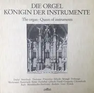 Bach / Pachelbel / Liszt a.o. - The Organ - Queen Of Instruments
